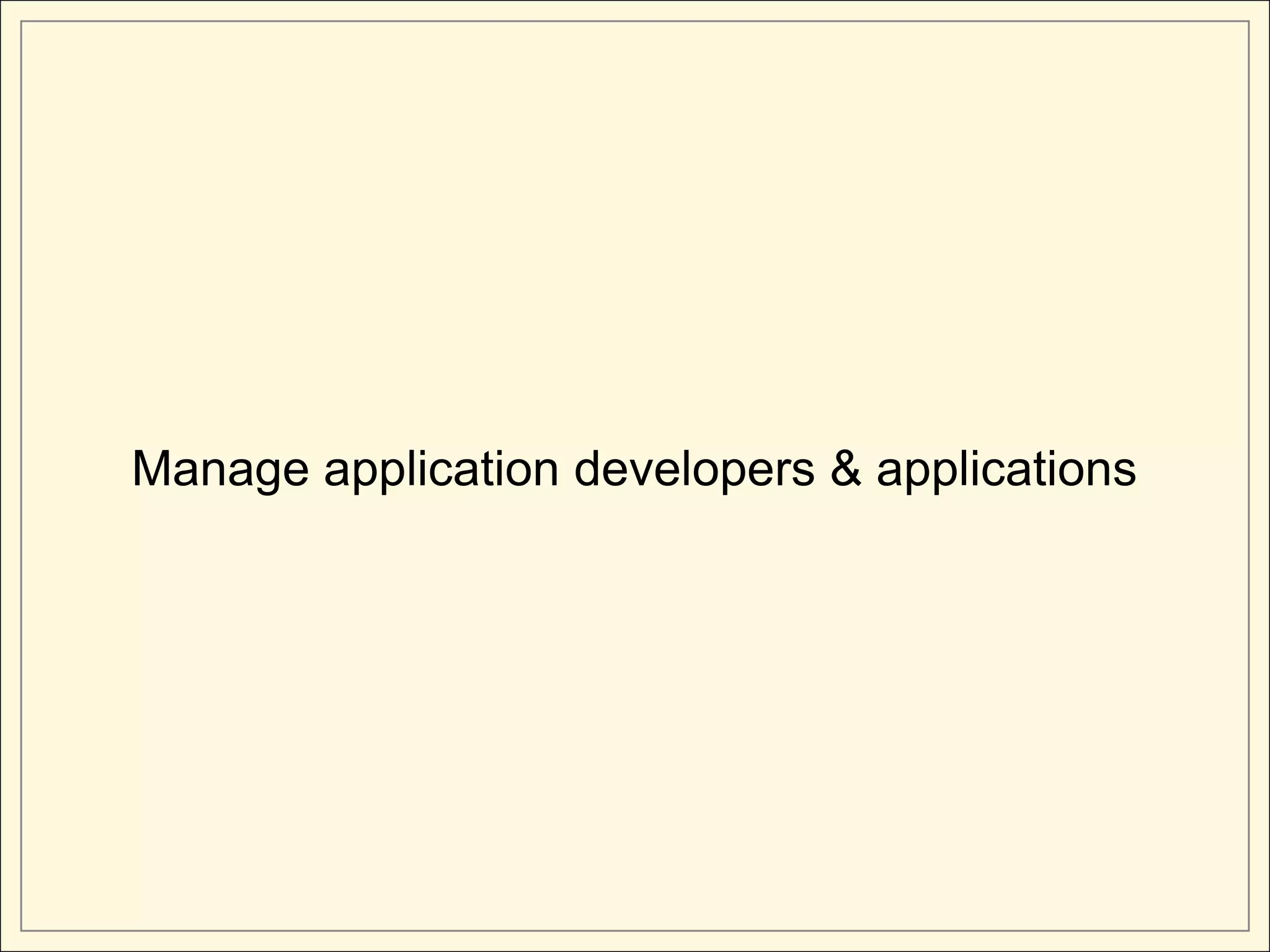 Manage application developers & applications
 