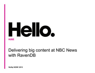 NoSql NOW! 2013
Delivering big content at NBC News
with RavenDB
 