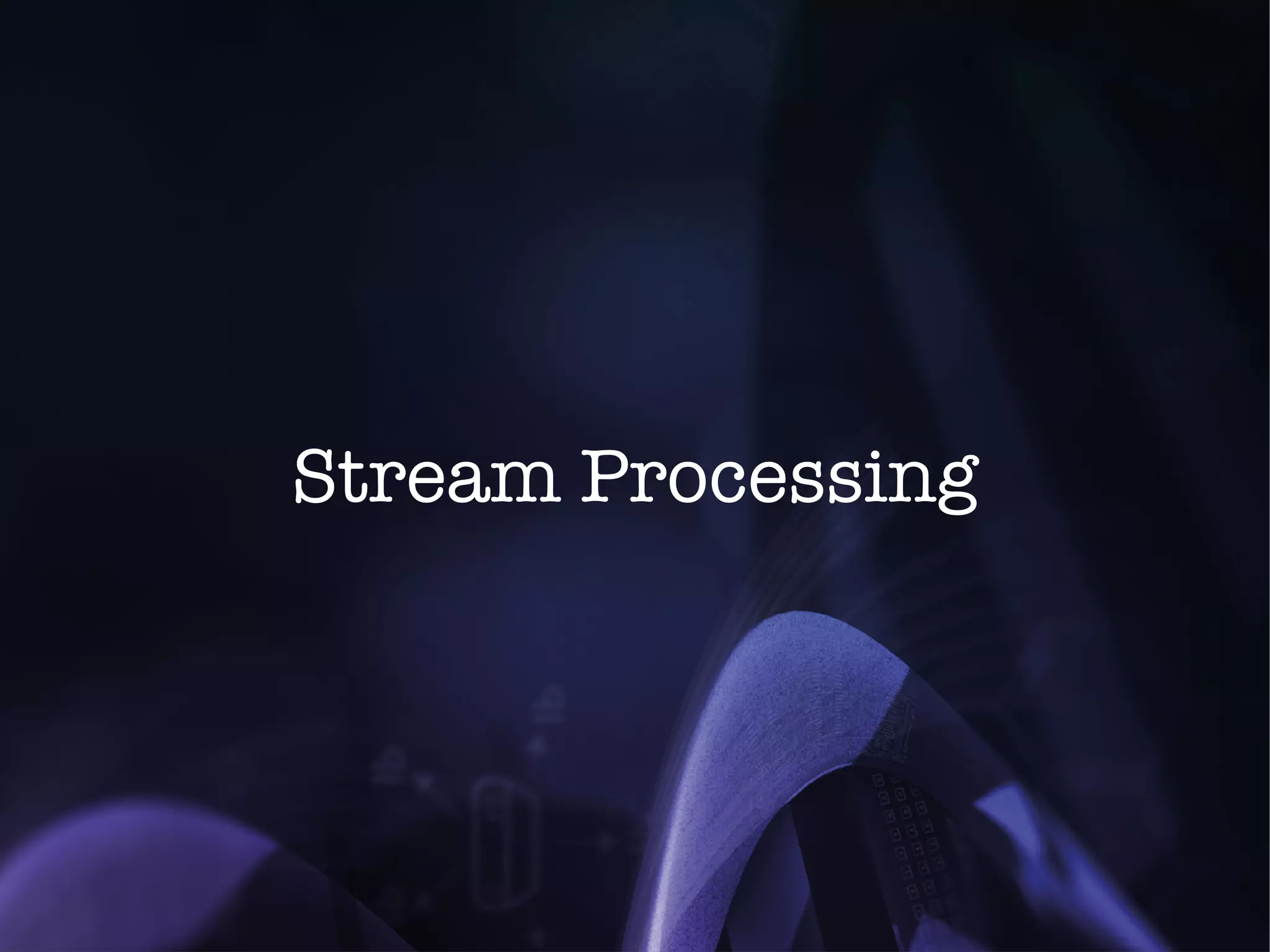 Stream Processing 
 