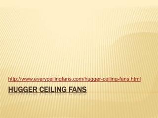 Hugger Ceiling Fans  http://www.everyceilingfans.com/hugger-ceiling-fans.html 