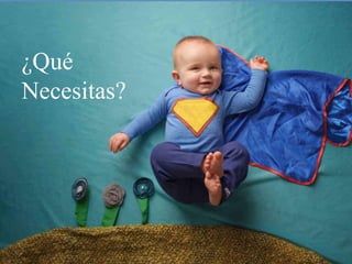 ¿Qué 
Necesitas? 
 