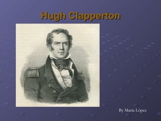 Hugh Clapperton

By María López

 