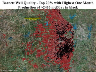 Barnett Well Quality - Top 20% with Highest One Month
Production of >2436 mcf/day in black
30 miles
© Hughes GSR Inc, 2012
 