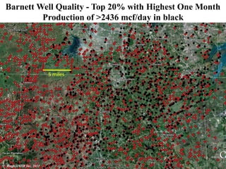 Barnett Well Quality - Top 20% with Highest One Month
Production of >2436 mcf/day in black
5 miles
© Hughes GSR Inc, 2012
 