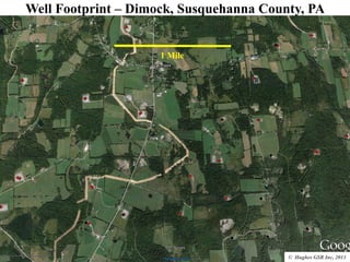Well Footprint – Dimock, Susquehanna County, PA
© Hughes GSR Inc, 2013
1 Mile
 