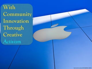 https://www.ﬂickr.com/photos/93755244@N00/4111380748/
With
Community
Innovation
Through
Creative
Activism
 