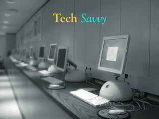 Tech Savvy
 