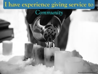 https://www.ﬂickr.com/photos/8590349@N05/8516844115/
I have experience giving service to
Community
 