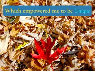 https://www.ﬂickr.com/photos/13016192@N00/2974346674/
Which empowered me to be Unique
 