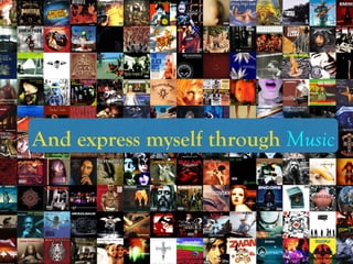 https://www.ﬂickr.com/photos/99624358@N00/5506821910/
And express myself through Music
 