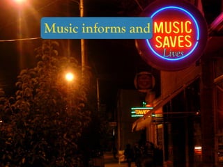 https://www.ﬂickr.com/photos/83684294@N00/266431180/
Music informs and
Lives
 