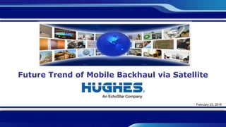 Future Trend of Mobile Backhaul via Satellite
February 23, 2016
 