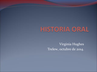 Virginia Hughes 
Trelew, octubre de 2014. 
 