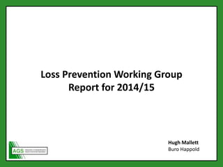 Loss Prevention Working Group
Report for 2014/15
Hugh Mallett
Buro Happold
 