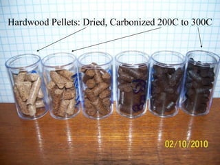 Hardwood Pellets: Dried, Carbonized 200C to 300C 
 