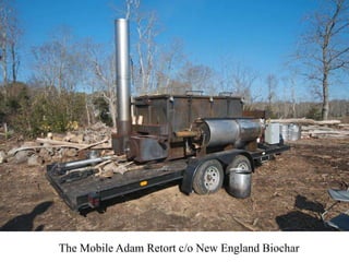 The Mobile Adam Retort c/o New England Biochar 
 
