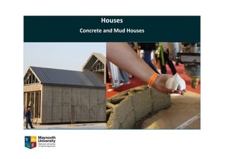 Houses
Concrete and Mud Houses
 