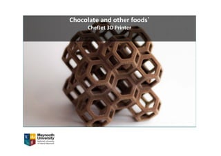 Chocolate and other foods`
ChefJet 3D Printer
 