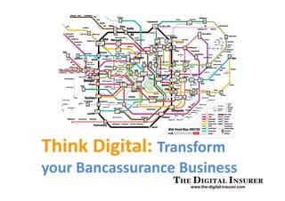 Think Digital: Transform
your Bancassurance Business
                    www.the-digital-insurer.com
 