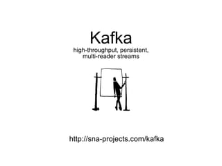 Kafka  high-throughput, persistent,  multi-reader streams http://sna-projects.com/kafka 