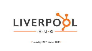 @LiverpoolHUG #LiverpoolHUG
What is a H.U.G?
A HubSpot User Group is a meet-up
bringing together:
• HubSpot customers
• No...