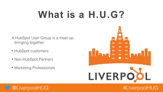 @LiverpoolHUG #LiverpoolHUG
What is a H.U.G?
Over 100 H.U.G Meet-ups around the globe
 