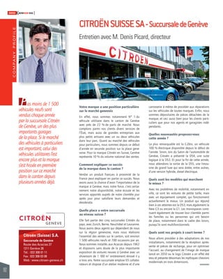 COMPANY PROFILE 
162 
SWISSKNOWHOW HUG 
Citroën (Suisse) S.A. 
Succursale de Genève 
Route des Acacias 27 
1211 Genève 26 
Tél. : 022 308 01 11 
Fax : 022 308 03 08 
Web : www.citroen-geneve.ch 
Votre marque a une position particulière 
sur le marché genevois 
En effet, nous sommes notamment N° 1 du 
véhicule utilitaire dans le canton de Genève 
avec près de 22 % de parts de marché. Nous 
comptons parmi nos clients divers services de 
l’État, mais aussi de grandes entreprises aux 
plus petits artisans avec un ou deux véhicules 
dans leur parc. Quant au marché des véhicules 
pour particuliers, nous sommes depuis ce début 
d’année en seconde position sur la place gene-voise. 
Pour la marque Citroën en Suisse, Genève 
représente 10 % du volume national des ventes. 
Comment expliquer ce succès 
de la marque dans le canton ? 
Vendre un produit français à proximité de la 
France peut expliquer en partie ce succès. Nous 
avons aussi la chance d’avoir l’importateur de la 
marque à Genève, mais notre force, c’est certai-nement 
notre disponibilité, notre écoute et les 
services apportés auprès de notre clientèle jour 
après jour pour satisfaire leurs demandes et 
desiderata. 
Quelle place a votre succursale 
au niveau suisse ? 
Elle fait partie des cinq succursales Citroën du 
pays, avec Zurich, Berne, Neuchâtel et Lausanne. 
Nous avons deux agents qui dépendent de nous 
sur la région genevoise, mais nous réalisons 
l’essentiel des ventes sur le canton, soit environ 
1 500 véhicules neufs et 700 occasions par an. 
Nous sommes installés aux Acacias depuis 1962 
et disposons sans doute de la plus importante 
exposition de voitures neuves à Genève avec un 
showroom de 1 100 m2 entièrement rénové il y 
a trois ans. Notre succursale emploie 65 collabo-rateurs 
et dispose d’un atelier moderne et d’une 
carrosserie à même de procéder aux réparations 
sur les véhicules de toutes marques. Enfi n, nous 
sommes dépositaires de pièces détachées de la 
marque, et ceci aussi bien pour les clients parti-culiers 
que pour nos agents et garagistes indé-pendants. 
Quelles nouveautés proposez-vous 
cette année ? 
La plus remarquable est la C-Zéro, un véhicule 
100 % électrique disponible depuis le début de 
l’année. Sinon, lors du Salon de l’automobile de 
Genève, Citroën a présenté la DS4, une suite 
logique à la DS3. Et pour la fi n de cette année, 
nous attendons la sortie de la DS5, une limou-sine 
de grand luxe qui sera dotée, entre autres, 
d’une version hybride, diesel électrique. 
Quels sont les modèles qui marchent 
le mieux ? 
Avec les problèmes de mobilité, notamment en 
ville, ce sont les voitures de petite taille, mais 
avec un équipement complet, qui fonctionnent 
actuellement le mieux. Un produit qui répond 
bien à ces attentes est la DS3, mais également la 
New C3 ou encore la C1. Les monospaces conti-nuent 
également de trouver leur clientèle parmi 
les familles ou les personnes qui ont besoin 
de place, notamment dans le cadre des loisirs, 
puisqu’ils sont multifonctionnels. 
Quels sont vos projets à court terme ? 
Nous allons procéder à des adaptations de nos 
installations, notamment de la réception après-vente 
et pièces de rechange, pour en optimiser 
l’accueil, au changement de l’image de marque 
lancé en 2010 ou le logo Citroën a en effet été 
revu et présente désormais les mythiques chevrons 
modernisés en trois dimensions. 
Pas moins de 1 500 
véhicules neufs sont 
vendus chaque année 
par la succursale Citroën 
de Genève, un des plus 
importants garages 
de la place. Si le marché 
des véhicules à particuliers 
est important, celui des 
véhicules utilitaires l’est 
encore plus et la marque 
s’est hissée en première 
position sur ce marché 
dans le canton depuis 
plusieurs années déjà. 
CITROËN SUISSE SA - Succursale de Genève 
Entretien avec M. Denis Picard, directeur 
 