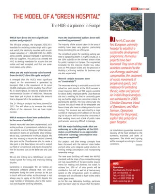 13 
SWISSKNOWHOW HUG 
Which have been the most signifi cant 
actions and projects? 
The life-cycle analysis, the Vigiwatt 2010-2011 
mandate for installing socket strips with a gen-eral 
switch, the electricity mandate with an esti-mated 
reduction of 1,468,000 kWh for 2009- 
2010, and the Eat Local mandate in partnership 
with our suppliers. This policy has allowed the 
HUG to develop mandates for actions that are 
visible and well accepted, and that are some-times 
taken up by others. 
What are the main lessons to be learned 
from the HUG’s fi rst life-cycle analysis? 
It emerged that the HUG’s most signifi cant 
impact on the environment is generated by 
transport, that is the movements of its some 
10,000 employees and the resulting fl ow of traf-fi 
c. In second place, we need to respond to the 
environmental burden of medicines. Measures 
have been put in place to reduce the amount 
that is disposed of in the wastewater. 
The 2nd life-cycle analysis has been planned for 
2013. This will allow us to measure the initial 
effects of the measures that we have imple-mented. 
Which measures have been undertaken 
in the area of mobility? 
Several measures have been implemented, such 
as the purchase of conventional and electric bicy-cles 
and the practical fi tting-out of the bike park. 
Zero-percent loans are granted to allow employ-ees 
to buy a conventional or electric bicycle. We 
are also working to secure the second covered 
bike park on the Cluse-Roseraie site, to create a 
bike park at the Beau-Séjour site and to extend 
our fl eet of conventional and electric bicycles for 
hire for business trips at the Belle-Idée and Loëx 
sites. 
We are also testing out a ‘vélothèque’, an auto-mated 
system for hiring and reserving folding 
bicycles. 
Carpooling is encouraged. We are testing an 
interactive software product that will allow 
employees doing the same journeys to be put 
in touch with each other, as this concept is not 
always easy to apply at the HUG despite the 
large number of employees, due to the numer-ous 
and disparate working schedules. 
Have the implemented actions been well 
received by personnel? 
The majority of the actions taken in the area of 
mobility have been very popular, particularly 
those promoting the use of bicycles. 
The simplifi ed system for granting parking per-mits 
to carpooling teams is highly valued, as is 
the 50% subsidy on the Unireso season ticket 
for public transport in Geneva. The augmented 
timetable for the inter-site shuttle bus, reduc-tions 
on P+R season tickets and the provision of 
Mobility CarSharing vehicles for business trips 
are also appreciated. 
Weren’t certain measures seen 
as “constraints”? 
The measures relating to restricted access to indi-vidual 
car park permits at the HUG received a 
mixed response. With just 900 spaces available 
for about 8,000 employees at the Cluse-Roseraie 
site and a waiting list that is constantly grow-ing, 
we had to apply more restrictive criteria for 
granting the permits. The new criteria take into 
account the actual needs of the employees and 
favour those who have no other options for com-muting. 
This measure was welcomed by a large 
number of employees who had been on the wait-ing 
list for years and for whom the constraints of 
their working hours and a lack of public trans-port 
services were very diffi cult to manage. 
Will the major building works that are 
underway or in the pipeline at the HUG 
make a contribution to an appreciable 
reduction in energy consumption once 
they are completed? 
Our projects and their energy concepts have 
been discussed with the relevant state bodies 
and will allow us to integrate viable solutions for 
limiting energy consumption and incorporating 
renewable energy. 
The new ward building will meet the MOPEC 
standard and the share of non-renewable energy 
will not exceed 60% of the permissible require-ments 
for heating and domestic hot water. To 
achieve this, 500 m2 of solar panels will be 
installed in the roof, as well as a heat-recovery 
system on the refrigeration plant. In addition, 
rainwater will be collected to fl ush toilets and to 
water green areas. 
As for the new laboratory building, particular 
care has been taken to ensure that the techni- 
The HUG was the 
fi rst European university 
hospital to establish a 
sustainable development 
programme. Numerous 
projects have been 
launched. They cover all the 
activities connected to the 
use of energy, water and 
consumables, the treatment 
of waste, movement of 
people and goods, and 
measures for protecting 
the air, water and ground. 
An initial life-cycle analysis 
was conducted in 2009. 
Christian Decurnex, Head 
of Operations, and Alain 
Samson, Operations 
Manager for the project, 
explain this policy for a 
green hospital. 
THE MODEL OF A “GREEN HOSPITAL” 
The HUG is a pioneer in Europe 
cal installations guarantee maximum 
recovery of the heat emitted by the 
numerous machines and items of 
equipment. The blinds and lighting 
will be managed according to climatic 
conditions. 
HUG 
Operations 
Rue Gabrielle-Perret-Gentil 4 
CH-1211 Genève 14 
Tel.: +41 (0)22 372 60 86 
Fax: +41 (0)22 372 60 84 
Web: www.hug-ge.ch 
 