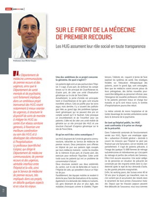 22 
SWISSKNOWHOW HUG 
SUR LE FRONT DE LA MÉDECINE 
DE PREMIER RECOURS 
Les HUG assument leur rôle social en toute transparence 
Le Département de 
médecine communautaire, 
de premier recours et des 
urgences, ainsi que le 
Département de santé 
mentale et de psychiatrie, 
sont fortement impliqués 
dans un ambitieux projet 
transversal des HUG visant 
notamment à mieux orienter 
les urgences, à structurer le 
dispositif de soins de manière 
à intégrer les HUG au 
centre d’un réseau sanitaire 
genevois, à favoriser une 
meilleure coordination 
au sein des HUG et à 
développer des alternatives 
à l’hospitalisation. 
Le professeur Jean-Michel 
Gaspoz, qui dirige le 
Département de médecine 
communautaire, de premier 
recours et des urgences, 
véritable interface entre 
l’hôpital et la ville, ainsi 
que le Service de médecine 
de premier recours, très 
impliqués dans ces projets, 
en détaille quelques aspects 
et en situe les enjeux. 
tension, l’obésité, etc. risquent à terme de faire 
exploser les systèmes de santé. Des stratégies 
fondées sur l’éducation thérapeutique des 
patients, avant le grand âge, sont envisagées. 
Bien que les médecins soient encore jaloux de 
leurs prérogatives, des tâches nouvelles pour-raient 
être déléguées au personnel infi rmier, avec 
l’émergence de nouvelles professions infi rmières. 
Si les patients prennent mieux en charge leur 
maladie, et qu’ils sont mieux suivis, le nombre 
d’hospitalisations pourra être réduit. 
La même volonté de moins hospitaliser et de 
traiter davantage de manière ambulatoire existe 
dans le domaine de la psychiatrie. 
En tant qu’hôpital public, les HUG 
sont confrontés à la prise en charge 
de la précarité. 
Dans l’indemnité cantonale de fonctionnement 
versée aux HUG, fi gure une enveloppe appe-lée 
« subvention d’intérêt général » destinée à 
couvrir les missions que l’hôpital ne peut pas 
fi nancer par une facturation, soit en totalité, soit 
partiellement. Il s’agit de patients précaires, à 
l’image des quelque 15 000 femmes de ménage 
sud-américaines et indonésiennes qui s’occupent 
du ménage et parfois des enfants des Genevois. 
Elles n’ont aucune assurance. Une autre catégo-rie 
de personnes en situation de précarité est 
constituée par des migrants entrés dans la clan-destinité 
après le rejet de leur demande d’asile, 
ou des grands précaires marginalisés. 
Enfi n, les working poors, des Suisses entre 40 et 
50 ans pour la plupart, qui travaillent, mais ne 
s’en sortent pas et accumulent des retards dans 
le versement de leurs primes d’assurance mala-die. 
Depuis que les mauvais payeurs peuvent 
être déboutés de l’assurance, nous nous sommes 
Une des ambitions de ce projet concerne 
la gériatrie. De quoi s’agit-il ? 
Les patients âgés sont un peu partout dans l’hôpi-tal. 
Il s’agit, d’une part, de renforcer les compé-tences 
sur le site principal de Cluse-Roseraie et, 
d’autre part, de créer une unité d’évaluation 
gériatrique sur le site de Trois-Chêne. 
Actuellement, la porte d’entrée est principale-ment 
à Cluse-Roseraie et les gens sont ensuite 
transférés ailleurs. Cela se justifi e pour les soins 
aigus, mais derrière, il y a souvent des patholo-gies 
liées au grand âge, des problèmes typique-ment 
gériatriques qui ne peuvent être pris en 
compte autant qu’il le faudrait. Cela provoque 
un encombrement et de l’inconfort pour ces 
patients. L’idée est de créer une unité mobile de 
gériatrie sur ce site principal des HUG et une 
structure d’accueil d’urgence gériatrique sur le 
site de Trois-Chêne. 
Et qu’en est-il des soins somatiques ? 
Les HUG disposent de l’Unité de gériatrie commu-nautaire, 
rattachée au Service de médecine de 
premier recours. Deux prestations sont offertes 
en hôpital de jour aux patients âgés envoyés 
par leurs médecins traitants : contre les troubles 
de la mémoire d’une part, et d’autre part, des 
exercices pour renforcer l’équilibre. Cette unité 
traite aussi les patients qui ont un problème de 
consommation d’alcool. 
Deux structures existent aux deux extrémités 
du canton, soit le site de Belle-Idée et l’autre à 
l’Hôpi tal de Loëx, qui possèdent chacun un hôpi-tal 
de jour. 
Parallèlement, des équipes mobiles se rendent à 
domicile pour faire des évaluations et du soutien, 
également à la demande des médecins traitants. 
Les gens devenant de plus en plus âgés, des 
maladies chroniques comme le diabète, l’hyper- 
Professeur Jean-Michel Gaspoz 
HUG 
 