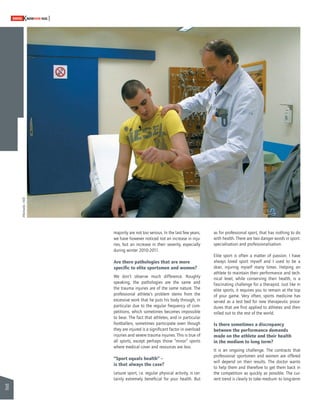 30 
SWISSKNOWHOW HUG 
HUG 
- Aftermedia majority are not too serious. In the last few years, 
we have however noticed not an increase in inju-ries, 
but an increase in their severity, especially 
during winter 2010-2011. 
Are there pathologies that are more 
specifi c to elite sportsmen and women? 
We don’t observe much difference. Roughly 
speaking, the pathologies are the same and 
the trauma injuries are of the same nature. The 
professional athlete’s problem stems from the 
excessive work that he puts his body through, in 
particular due to the regular frequency of com-petitions, 
which sometimes becomes impossible 
to bear. The fact that athletes, and in particular 
footballers, sometimes participate even though 
they are injured is a signifi cant factor in overload 
injuries and severe trauma injuries. This is true of 
all sports, except perhaps those “minor” sports 
where medical cover and resources are less. 
“Sport equals health” – 
is that always the case? 
Leisure sport, i.e. regular physical activity, is cer-tainly 
extremely benefi cial for your health. But 
trend is clearly to take medium- to long-term as for professional sport, that has nothing to do 
with health. There are two danger words in sport: 
specialisation and professionalisation. 
Elite sport is often a matter of passion. I have 
always loved sport myself and I used to be a 
skier, injuring myself many times. Helping an 
athlete to maintain their performance and tech-nical 
level, while conserving their health, is a 
fascinating challenge for a therapist. Just like in 
elite sports, it requires you to remain at the top 
of your game. Very often, sports medicine has 
served as a test bed for new therapeutic proce-dures 
that are fi rst applied to athletes and then 
rolled out to the rest of the world. 
Is there sometimes a discrepancy 
between the performance demands 
made on the athlete and their health 
in the medium to long term? 
It is an ongoing challenge. The contracts that 
professional sportsmen and women are offered 
will depend on their results. The doctor wants 
to help them and therefore to get them back in 
the competition as quickly as possible. The cur-rent 
 