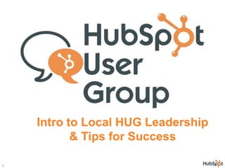 1 Intro to Local HUG Leadership & Tips for Success 