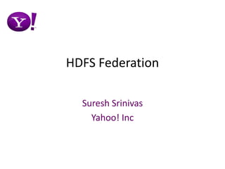HDFS Federation Suresh Srinivas Yahoo! Inc 