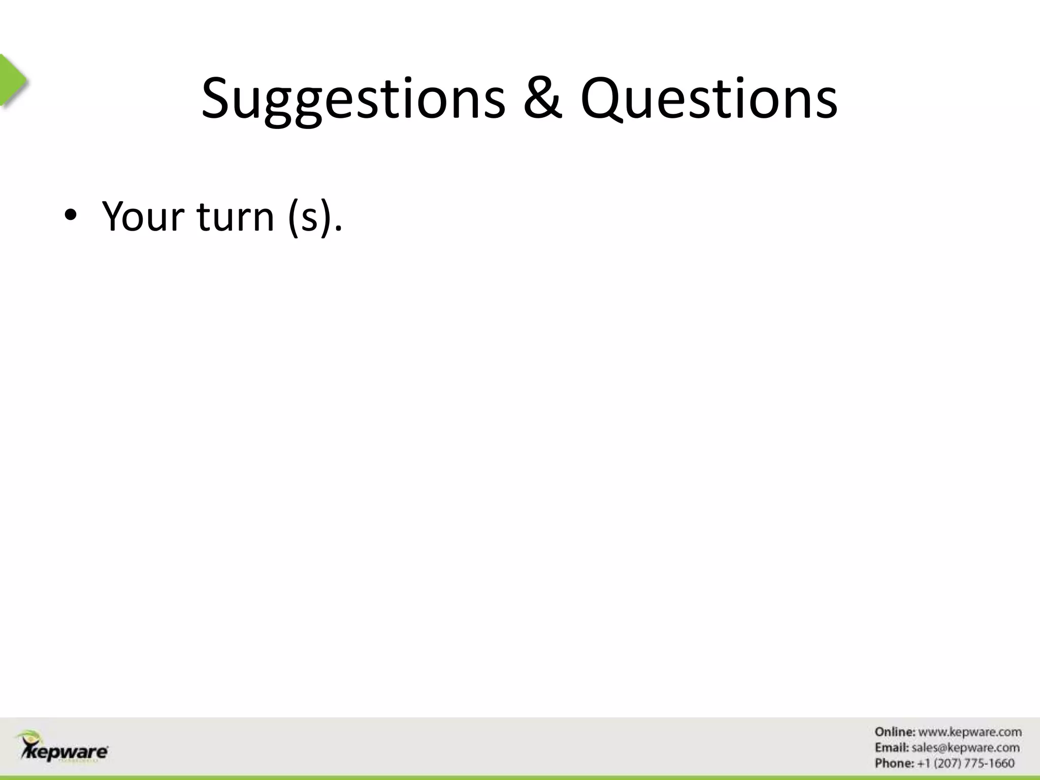 Suggestions & Questions
• Your turn (s).
 