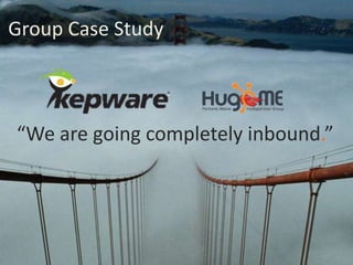 Group Case Study
“We are going completely inbound.”
 