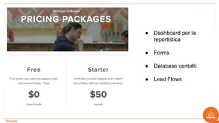 #hugmil
● Dashboard per la
reportistica
● Forms
● Database contatti
● Lead Flows
 