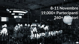 #hugmil
8-11 Novembre
19,000+ Partecipanti
260+ Relatori
 