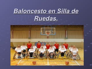 Baloncesto en Silla de
Ruedas.

 