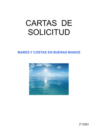 CARTAS DE
SOLICITUD
MARES Y COSTAS EN BUENAS MANOS

2º ESO

 