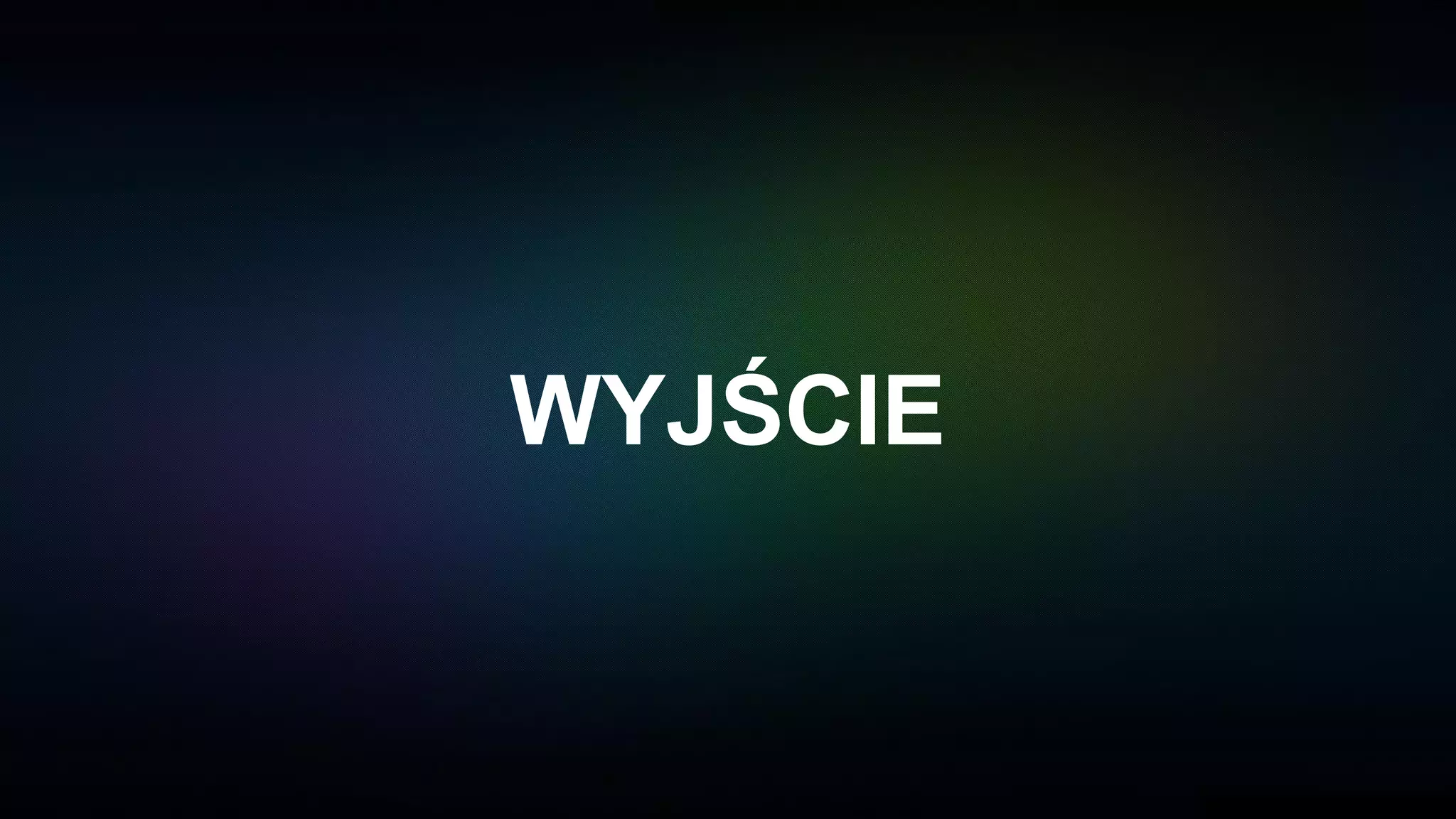 WYJŚCIE
 