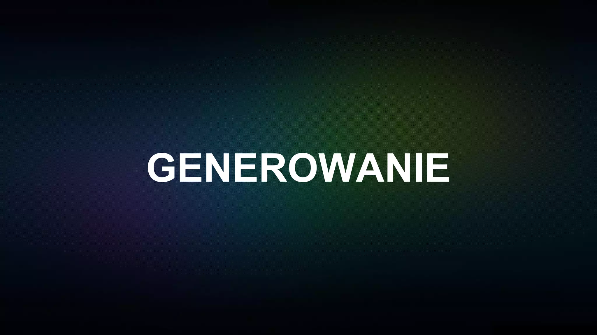 GENEROWANIE
 