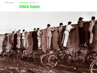 sapo campus apresentação projecto II
ideia base
 