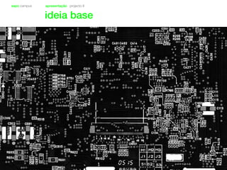 sapo campus apresentação projecto II
ideia base
 