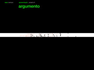 sapo campus apresentação projecto II
argumento
 