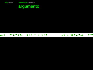 sapo campus apresentação projecto II
argumento
 