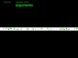 sapo campus apresentação projecto II
argumento
 