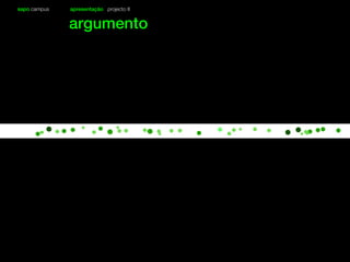 sapo campus apresentação projecto II
argumento
 