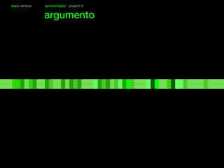 sapo campus apresentação projecto II
argumento
 