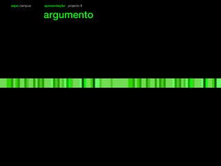 sapo campus apresentação projecto II
argumento
 