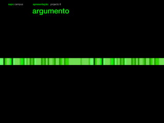 sapo campus apresentação projecto II
argumento
 