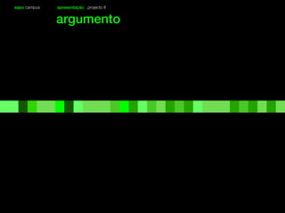 sapo campus apresentação projecto II
argumento
 